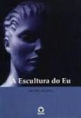 A Escultura do Eu
